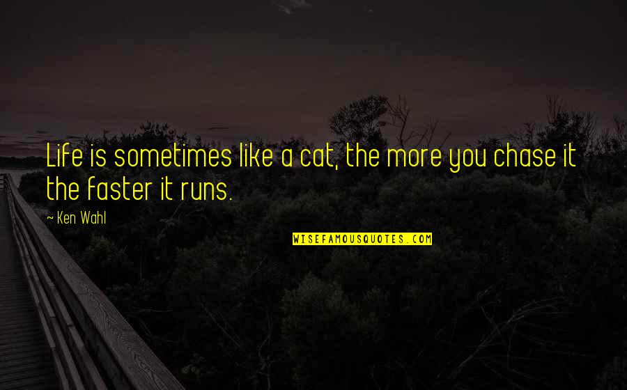 Running Is My Life Quotes By Ken Wahl: Life is sometimes like a cat, the more