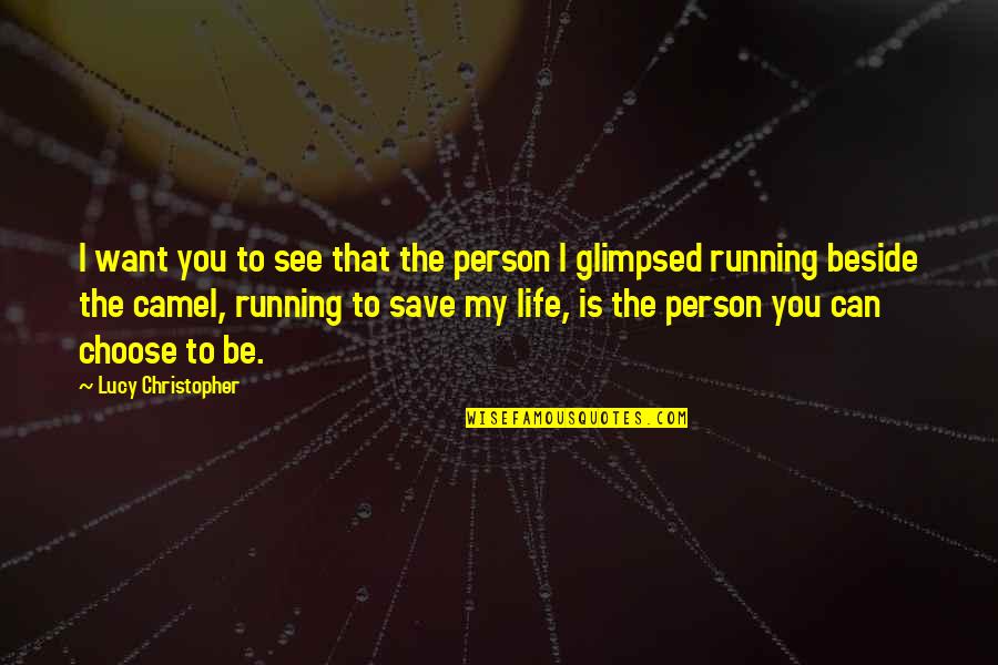 Running Is My Life Quotes By Lucy Christopher: I want you to see that the person