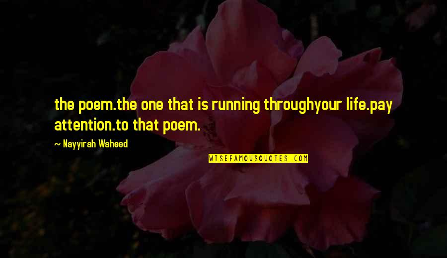 Running Is My Life Quotes By Nayyirah Waheed: the poem.the one that is running throughyour life.pay