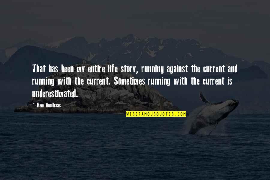 Running Is My Life Quotes By Rem Koolhaas: That has been my entire life story, running