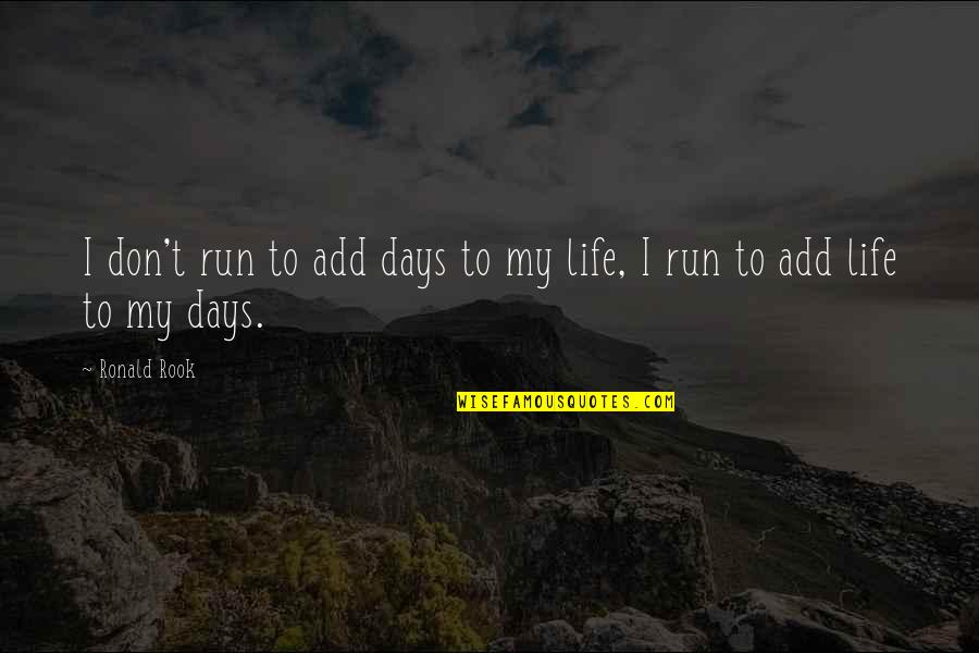 Running Is My Life Quotes By Ronald Rook: I don't run to add days to my