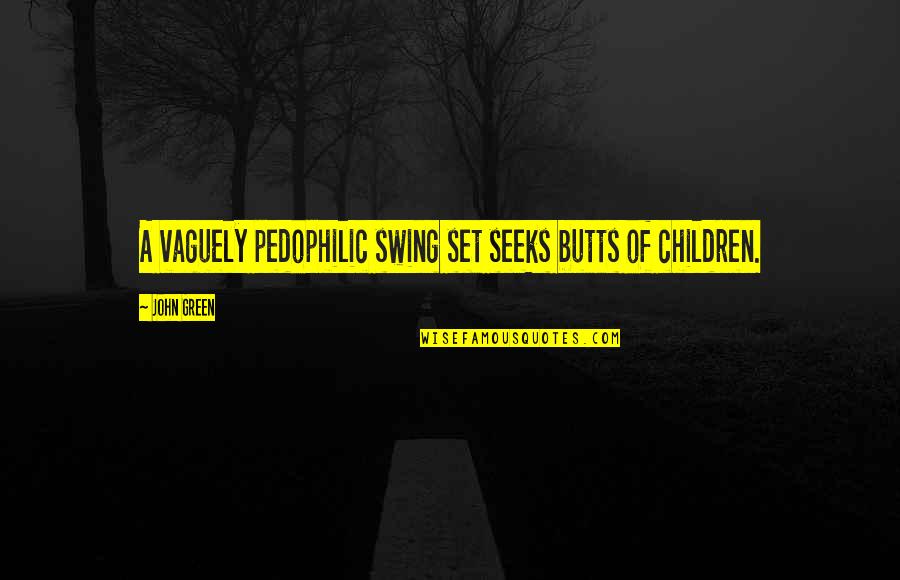 Running Is Therapeutic Quotes By John Green: A vaguely pedophilic swing set seeks butts of