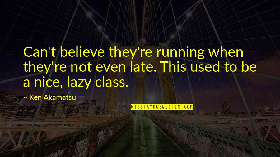 Running Late Quotes By Ken Akamatsu: Can't believe they're running when they're not even