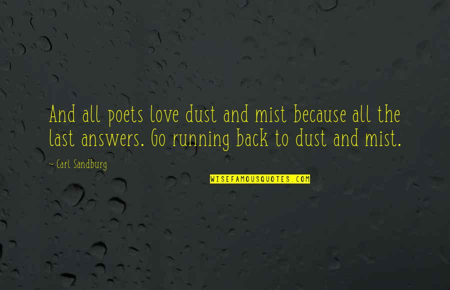 Running Love Quotes By Carl Sandburg: And all poets love dust and mist because Running Love Quotes By Carl Sandburg: And all poets love dust and mist because