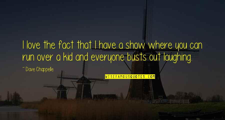 Running Love Quotes By Dave Chappelle: I love the fact that I have a