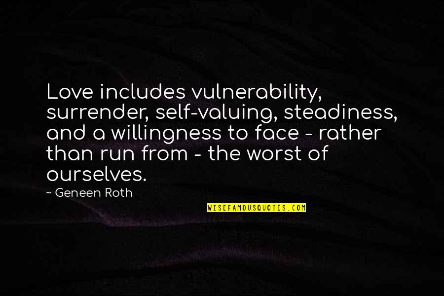 Running Love Quotes By Geneen Roth: Love includes vulnerability, surrender, self-valuing, steadiness, and a Running Love Quotes By Geneen Roth: Love includes vulnerability, surrender, self-valuing, steadiness, and a