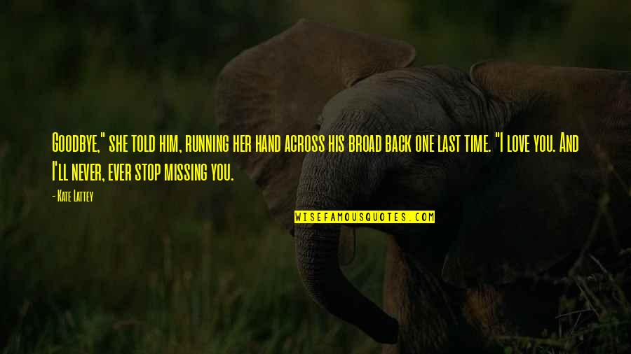 Running Love Quotes By Kate Lattey: Goodbye," she told him, running her hand across Running Love Quotes By Kate Lattey: Goodbye," she told him, running her hand across