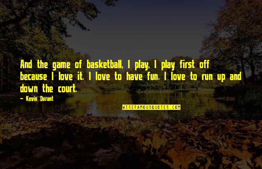 Running Love Quotes By Kevin Durant: And the game of basketball, I play, I Running Love Quotes By Kevin Durant: And the game of basketball, I play, I