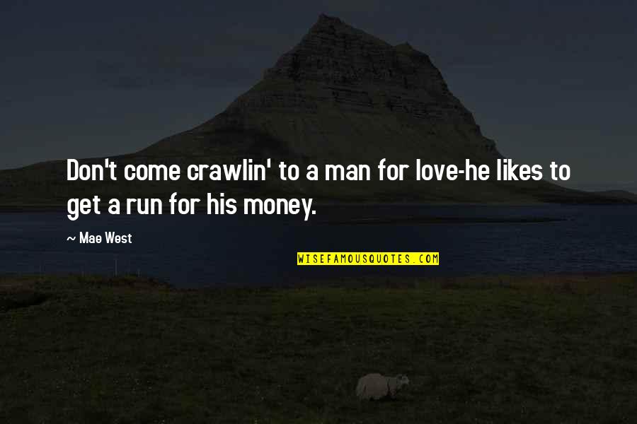 Running Love Quotes By Mae West: Don't come crawlin' to a man for love-he