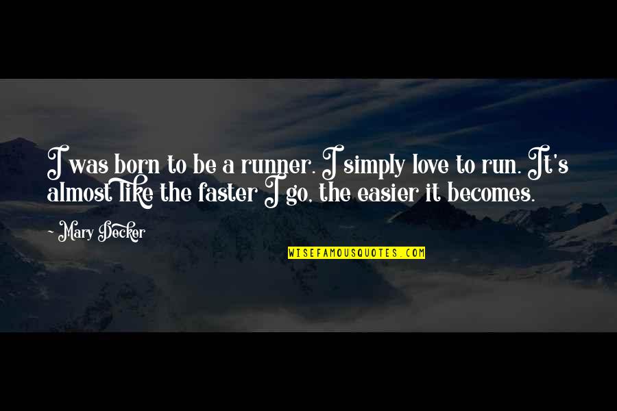 Running Love Quotes By Mary Decker: I was born to be a runner. I Running Love Quotes By Mary Decker: I was born to be a runner. I