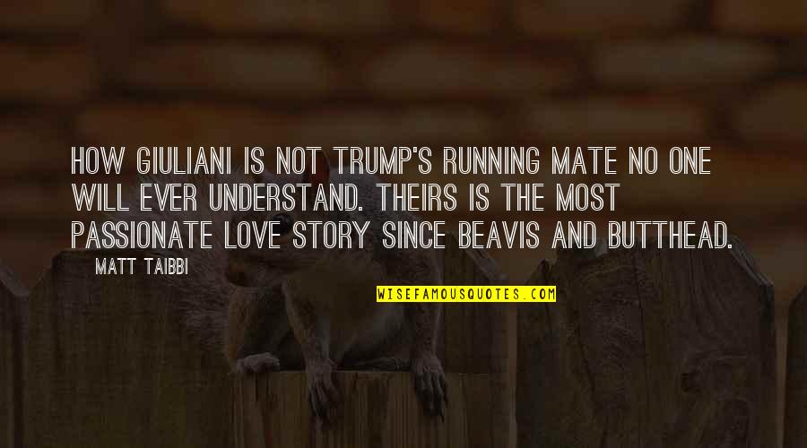 Running Love Quotes By Matt Taibbi: How Giuliani is not Trump's running mate no Running Love Quotes By Matt Taibbi: How Giuliani is not Trump's running mate no