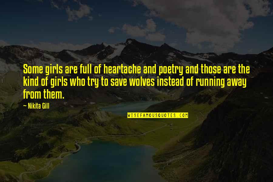 Running Love Quotes By Nikita Gill: Some girls are full of heartache and poetry Running Love Quotes By Nikita Gill: Some girls are full of heartache and poetry