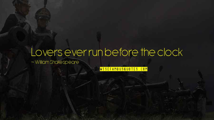 Running Love Quotes By William Shakespeare: Lovers ever run before the clock Running Love Quotes By William Shakespeare: Lovers ever run before the clock
