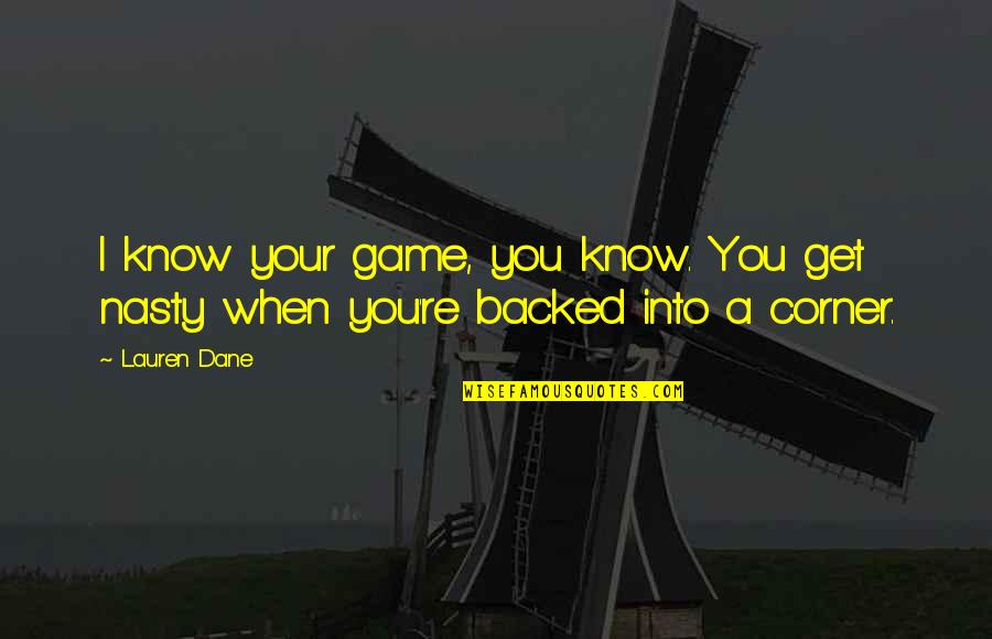 Running Memories Quotes By Lauren Dane: I know your game, you know. You get