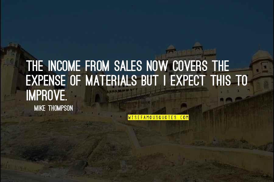 Running Memories Quotes By Mike Thompson: The income from sales now covers the expense
