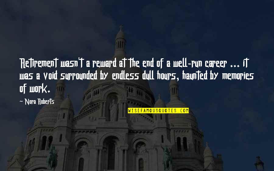 Running Memories Quotes By Nora Roberts: Retirement wasn't a reward at the end of Running Memories Quotes By Nora Roberts: Retirement wasn't a reward at the end of