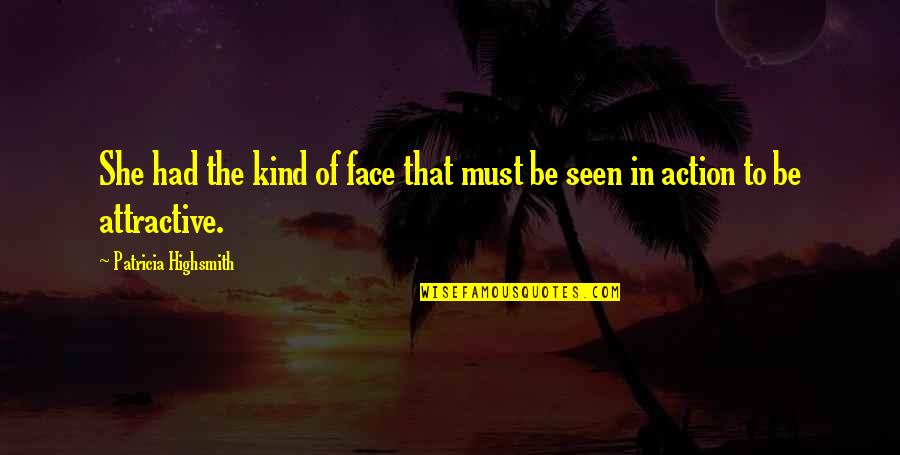 Running Memories Quotes By Patricia Highsmith: She had the kind of face that must Running Memories Quotes By Patricia Highsmith: She had the kind of face that must