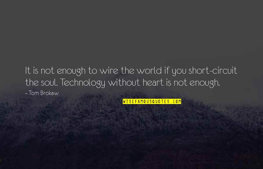 Running Memories Quotes By Tom Brokaw: It is not enough to wire the world