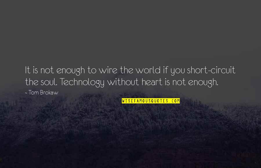 Running Memories Quotes By Tom Brokaw: It is not enough to wire the world Running Memories Quotes By Tom Brokaw: It is not enough to wire the world