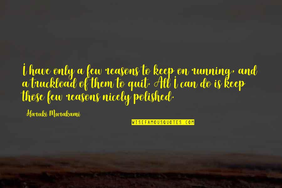 Running Murakami Quotes By Haruki Murakami: I have only a few reasons to keep Running Murakami Quotes By Haruki Murakami: I have only a few reasons to keep