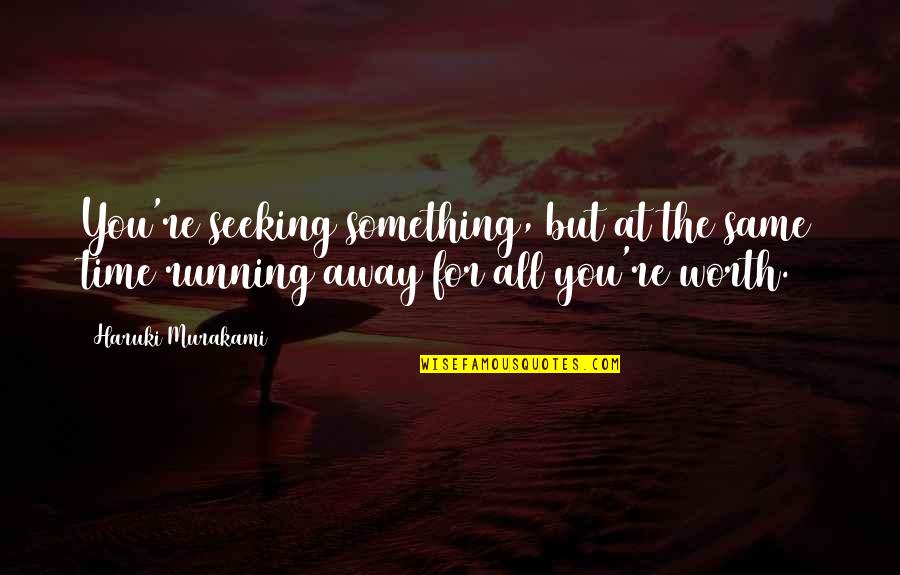 Running Murakami Quotes By Haruki Murakami: You're seeking something, but at the same time