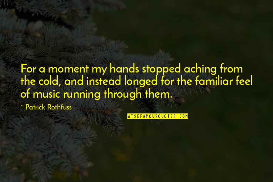 Running Music Quotes By Patrick Rothfuss: For a moment my hands stopped aching from