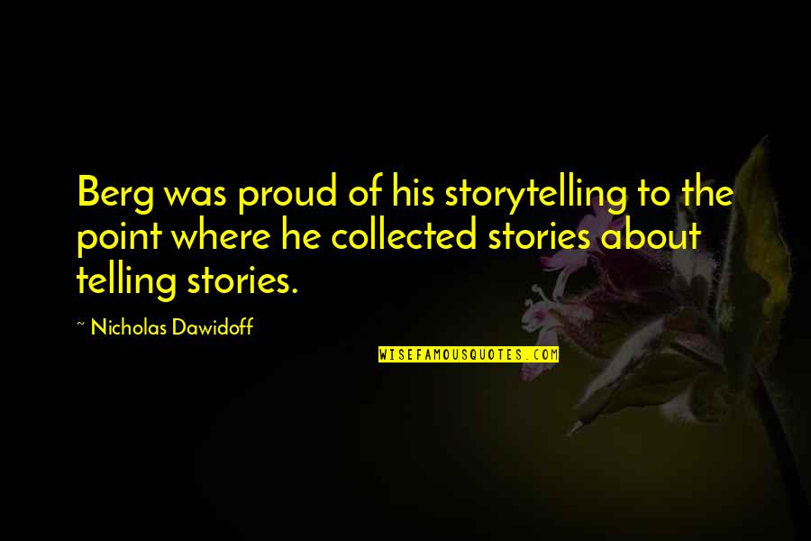 Running On A Treadmill Quotes By Nicholas Dawidoff: Berg was proud of his storytelling to the Running On A Treadmill Quotes By Nicholas Dawidoff: Berg was proud of his storytelling to the