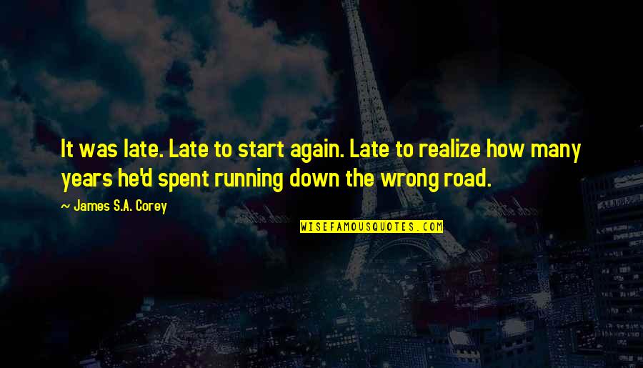 Running On The Road Quotes By James S.A. Corey: It was late. Late to start again. Late