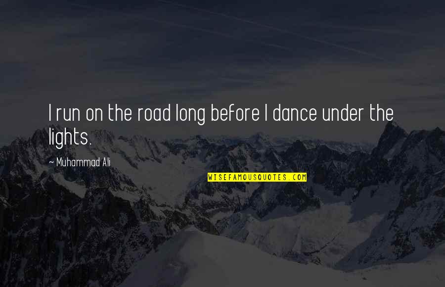 Running On The Road Quotes By Muhammad Ali: I run on the road long before I