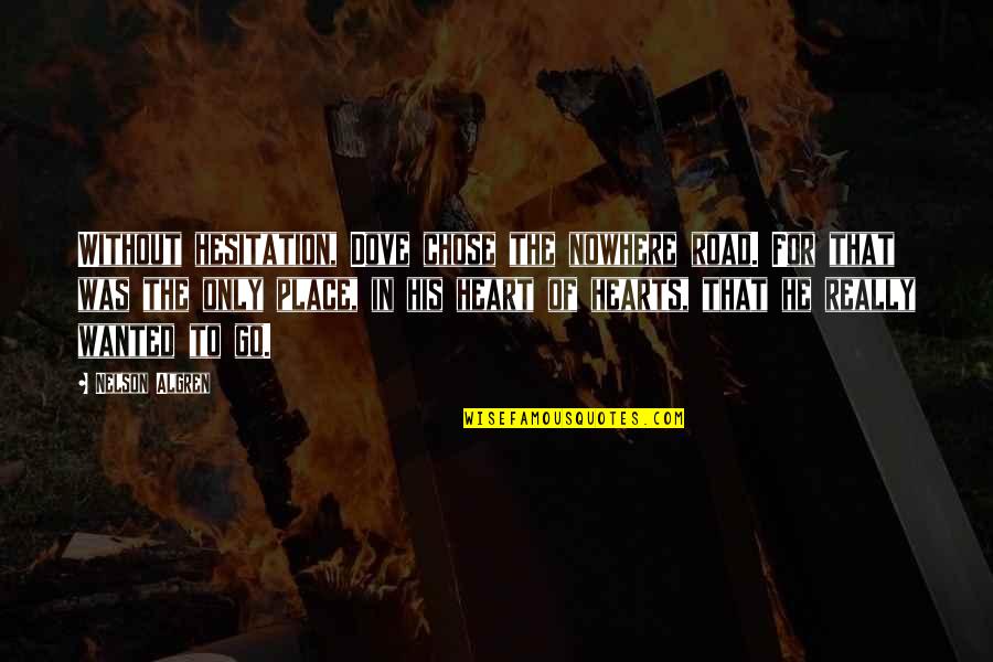Running On The Road Quotes By Nelson Algren: Without hesitation, Dove chose the nowhere road. For