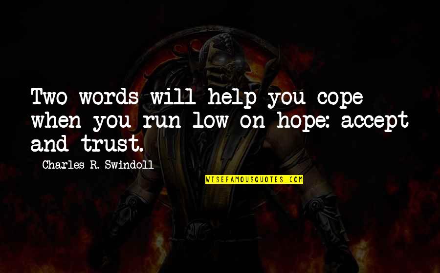 Running Out Of Hope Quotes By Charles R. Swindoll: Two words will help you cope when you