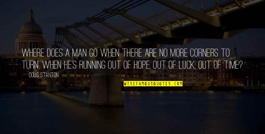 Running Out Of Hope Quotes By Doug Stanton: Where does a man go when there are