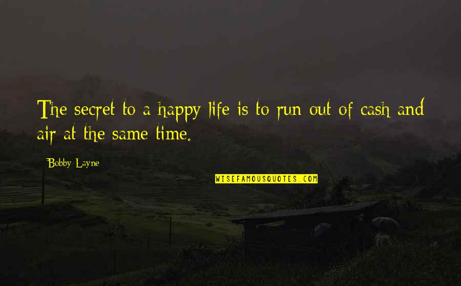Running Out Of Life Quotes By Bobby Layne: The secret to a happy life is to