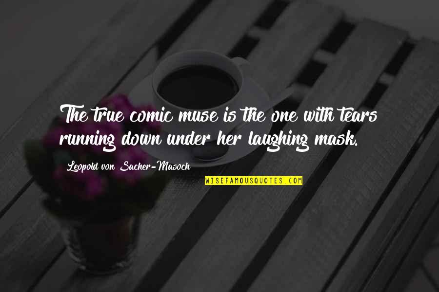 Running Out Of Tears Quotes By Leopold Von Sacher-Masoch: The true comic muse is the one with
