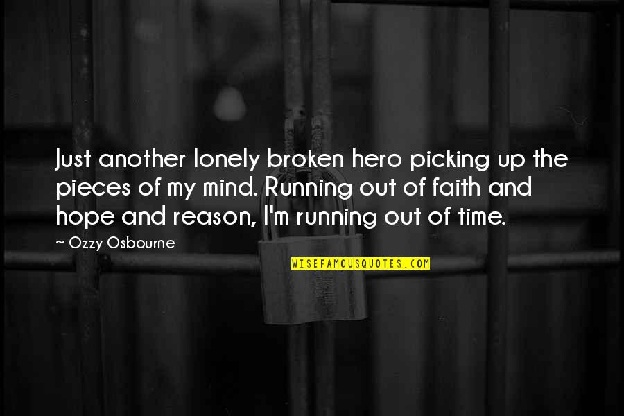 Running Out Of Time Quotes By Ozzy Osbourne: Just another lonely broken hero picking up the