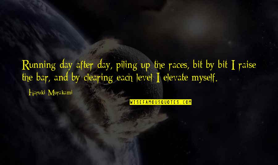 Running Races Quotes By Haruki Murakami: Running day after day, piling up the races, Running Races Quotes By Haruki Murakami: Running day after day, piling up the races,
