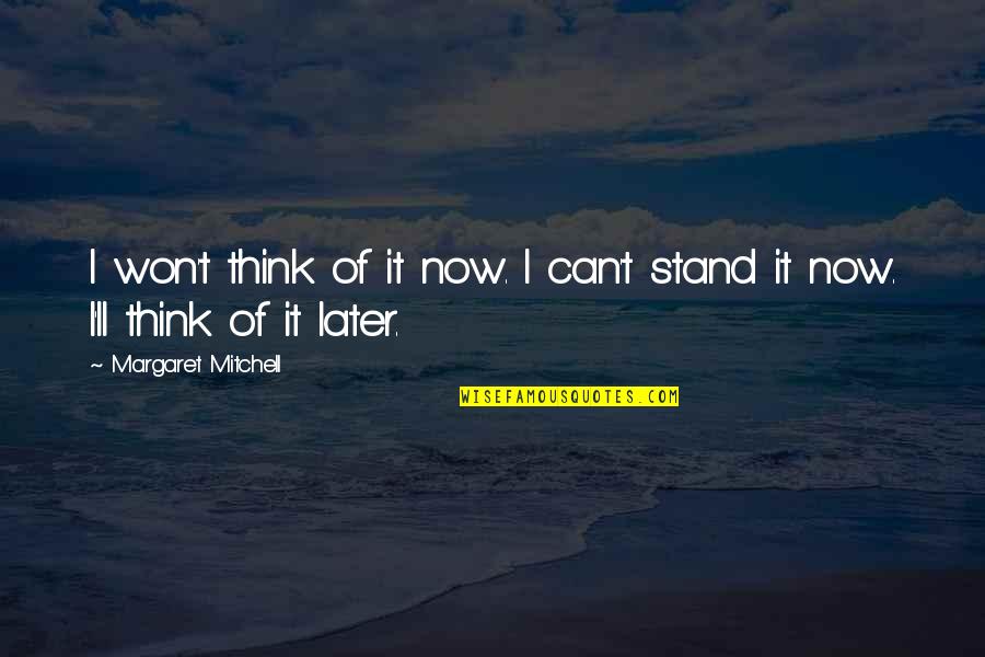 Running Races Quotes By Margaret Mitchell: I won't think of it now. I can't Running Races Quotes By Margaret Mitchell: I won't think of it now. I can't