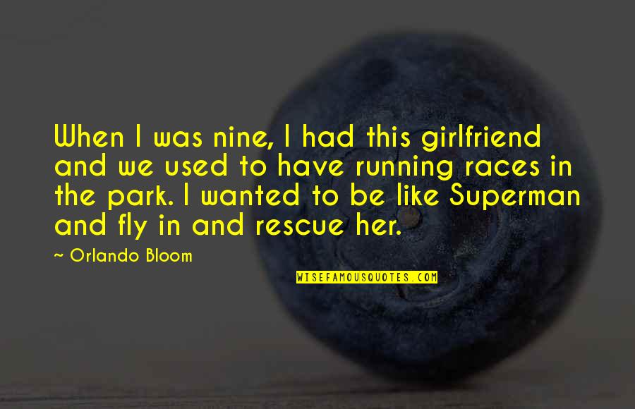 Running Races Quotes By Orlando Bloom: When I was nine, I had this girlfriend Running Races Quotes By Orlando Bloom: When I was nine, I had this girlfriend