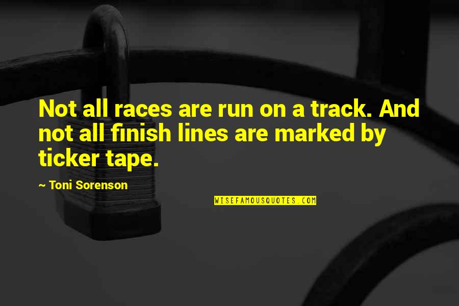 Running Races Quotes By Toni Sorenson: Not all races are run on a track. Running Races Quotes By Toni Sorenson: Not all races are run on a track.