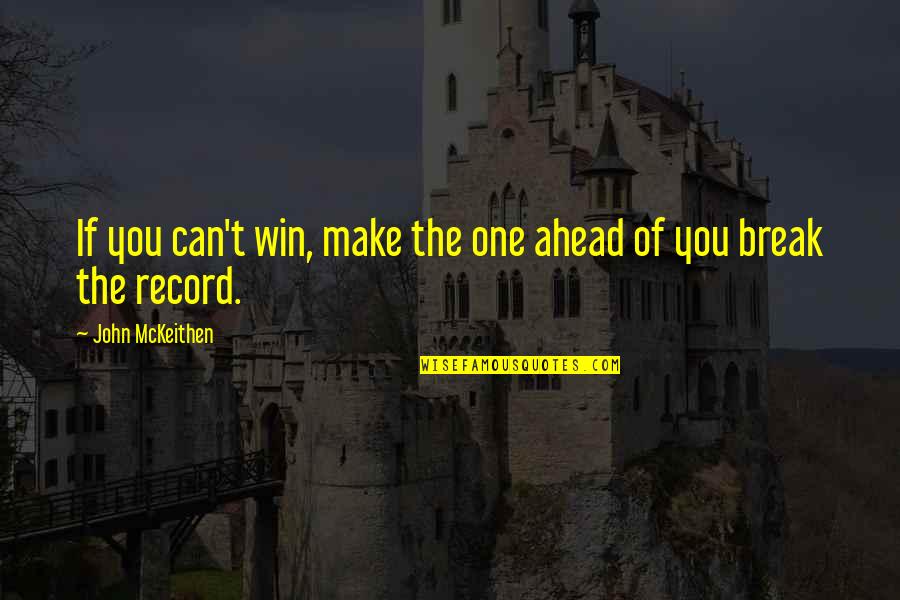 Running Record Quotes By John McKeithen: If you can't win, make the one ahead