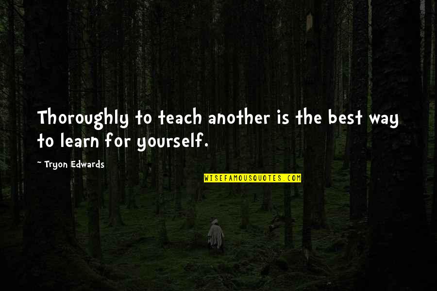 Running Relay Quotes By Tryon Edwards: Thoroughly to teach another is the best way