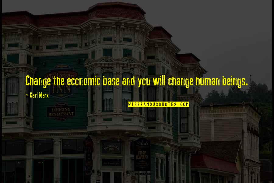 Running Shoes Quotes By Karl Marx: Change the economic base and you will change