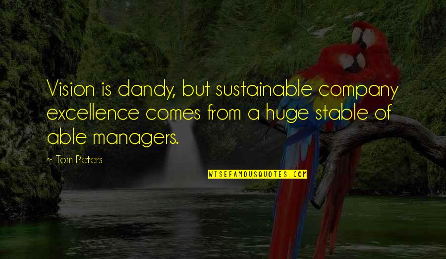 Running Sisterhood Of The Traveling Pants Quotes By Tom Peters: Vision is dandy, but sustainable company excellence comes