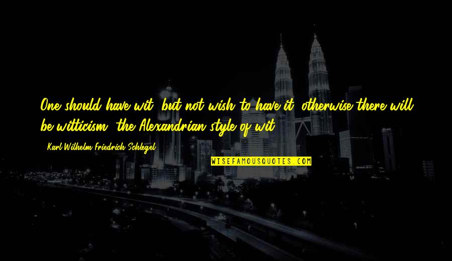Running Slump Quotes By Karl Wilhelm Friedrich Schlegel: One should have wit, but not wish to