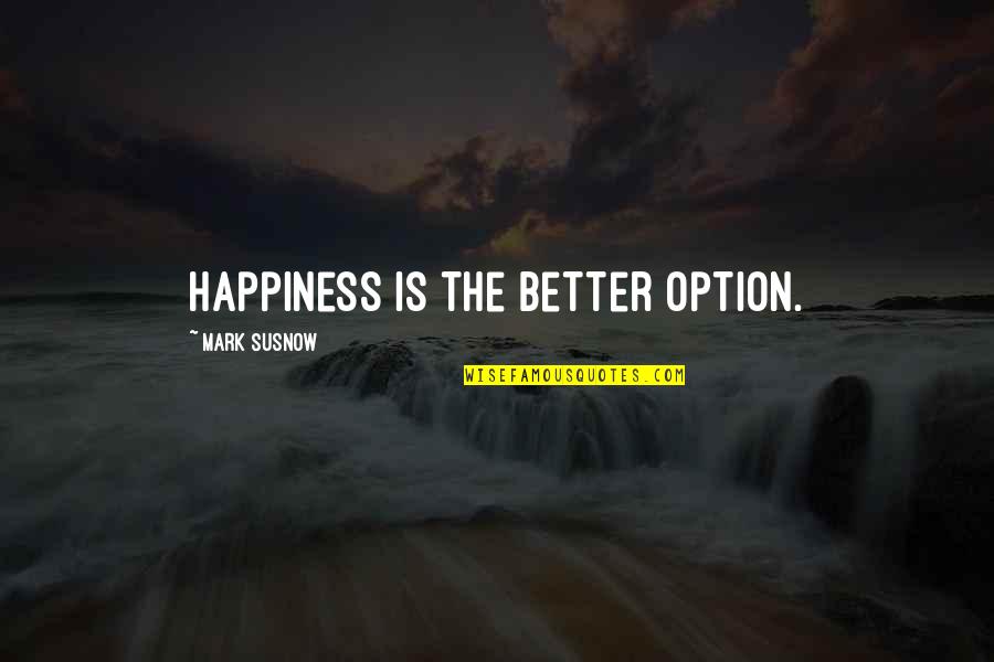 Running Slump Quotes By Mark Susnow: Happiness is the better option.