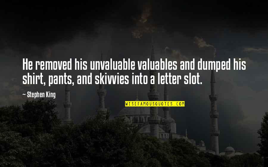 Running T Shirt Quotes By Stephen King: He removed his unvaluable valuables and dumped his Running T Shirt Quotes By Stephen King: He removed his unvaluable valuables and dumped his