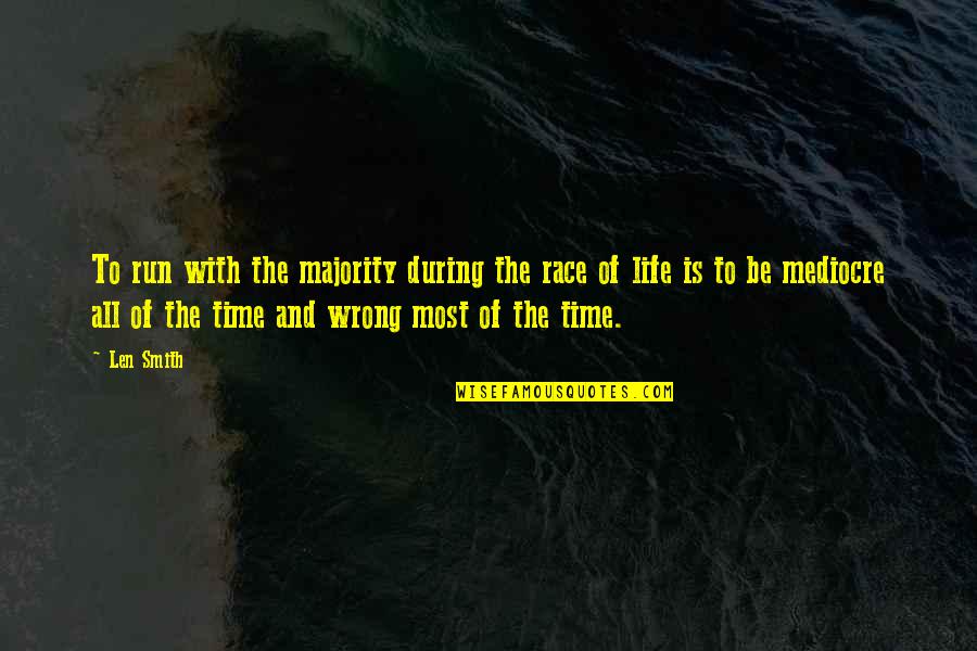 Running The Race Of Life Quotes By Len Smith: To run with the majority during the race