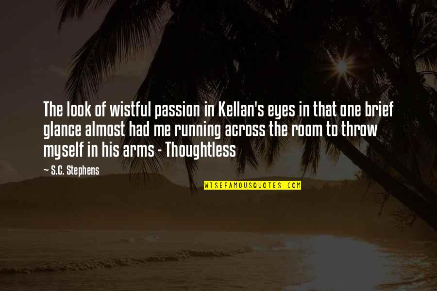 Running The Room Quotes By S.C. Stephens: The look of wistful passion in Kellan's eyes