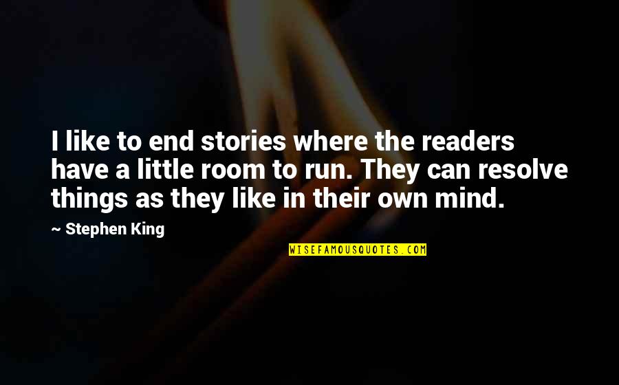 Running The Room Quotes By Stephen King: I like to end stories where the readers