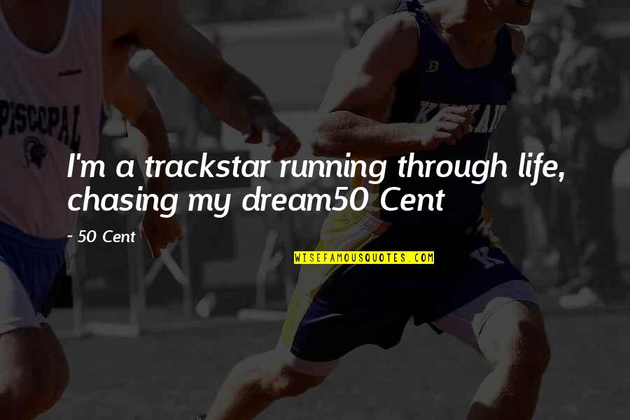 Running Through Life Quotes By 50 Cent: I'm a trackstar running through life, chasing my